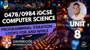 0478/0984 iGCSE Computer Science - Unit 8 Lesson 3: Programming - Iteration: FOR WHILE REPEAT Loops