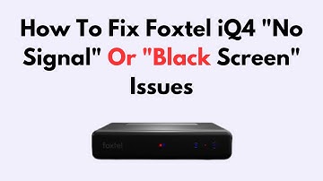 How To Fix Foxtel iQ4 "No Signal" Or "Black Screen" Issues