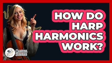 How Do Harp Harmonics Work? - Classical Serenade