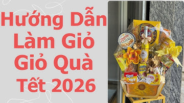 Hướng Dẫn Làm Giỏ Quà Tết 2026