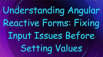 Understanding Angular Reactive Forms: Fixing Input Issues Before Setting Values
