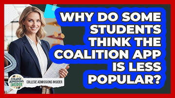 Why Do Some Students Think The Coalition App Is Less Popular? - College Admissions Insider