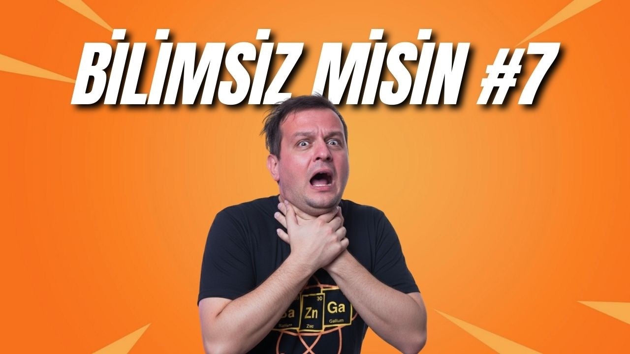 Bilimsiz Misiniz Bölüm 7