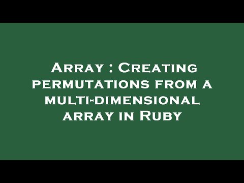 Array : Creating permutations from a multi-dimensional array in Ruby