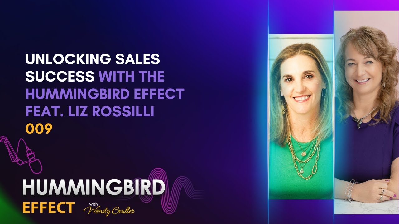 Unlocking Sales Success with the Hummingbird Effect feat. Liz Rossilli