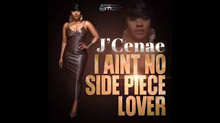 Video thumbnail of "J'CENAE- I AIN'T NO SIDE PIECE LOVER"