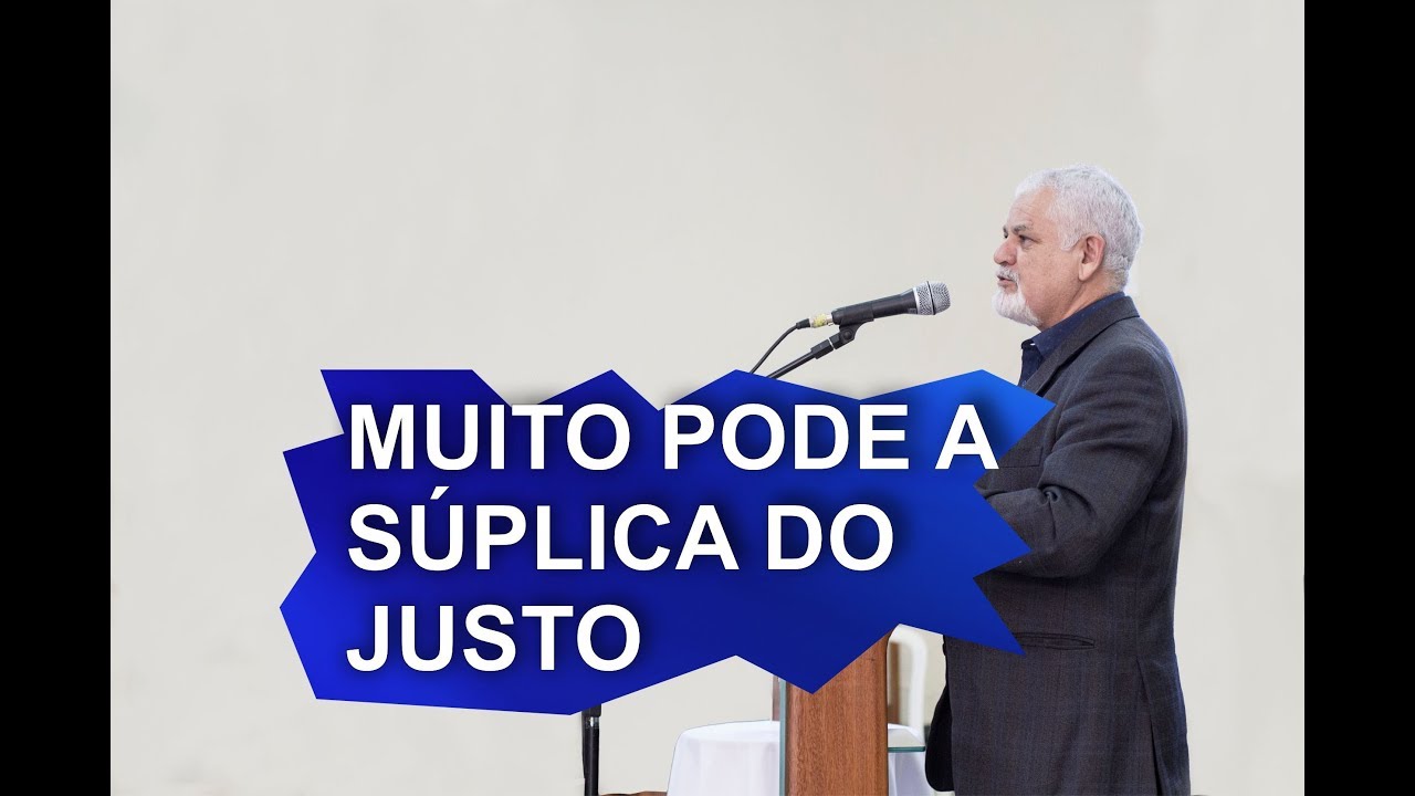 MUITO PODE A SÚPLICA DO JUSTO | PR. JESUS . APARECIDO - YouTube
