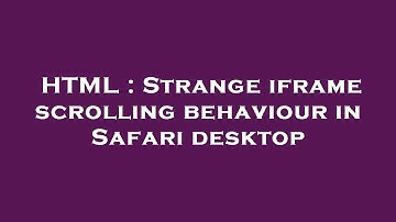 HTML : Strange iframe scrolling behaviour in Safari desktop