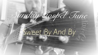 Sunday Gospel Tune Sweet By And By