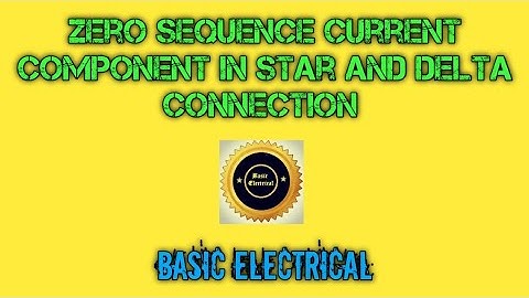 Zero Sequence Current Component in Star and Delta Connection