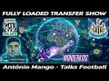 Part 2🌍António Mango 💰FULLY LOADED TRANSFER SHOW 🌍 @MangoTalksFootball 