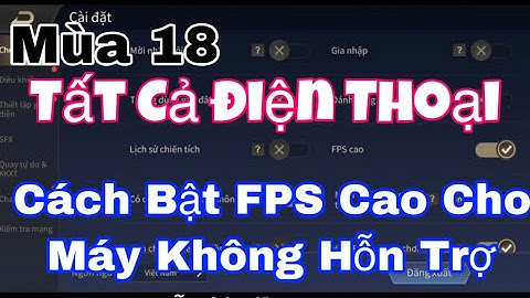 Cách Bật FPS Cao Cho Máy Không Hỗ Trợ Liên Quân Mobile - Mới Nhất Mùa 18 Mới Nhất Không Cần Root
