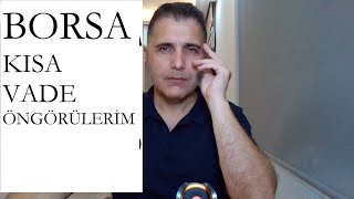 BORSADA KISA VADE ÖNGÖRÜLERİM