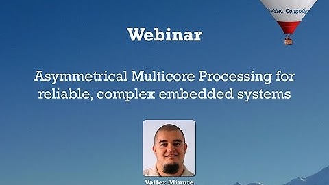 Webinar On-Demand: Asymmetric Multicore Processing for reliable, complex embedded systems