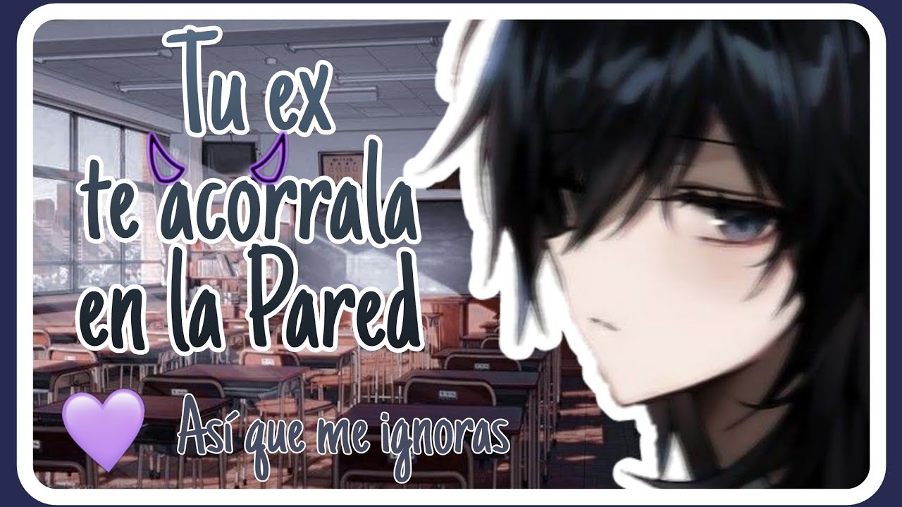 °Tu ex te acorrala en la Pared°[Asmr-Sailor] (Así que me ignoras?)