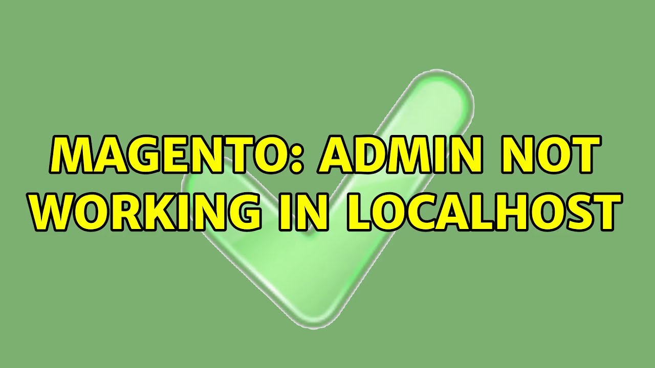 Magento: Admin not working in localhost (3 Solutions!!)
