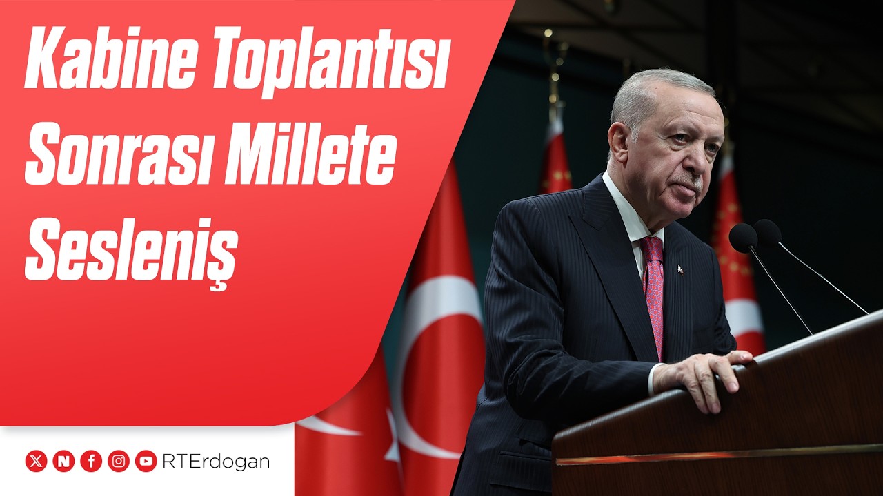 Kabine Toplantısı Sonrası Millete Sesleniş