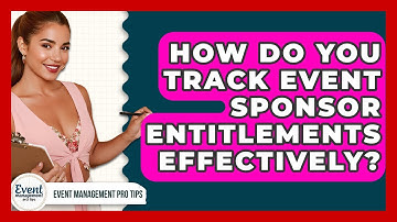 How Do You Track Event Sponsor Entitlements Effectively? - Event Management Pro Tips