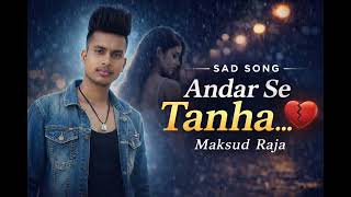 Singer – Maksud Raja  Like ❤️ Share 🔁 Subscribe 🔔#AndarSeTanha #HindiSadSong #BreakupSong #MaksudRaj