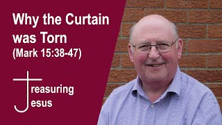 Why the Curtain was Torn (Mark 15:38-47)