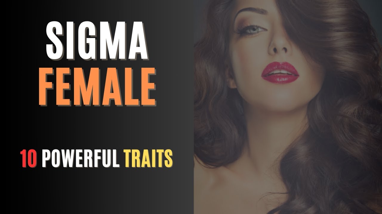 THE SIGMA FEMALE || 10 DEFINING TRAITS OF A UNIQUE AND POWERFUL ...