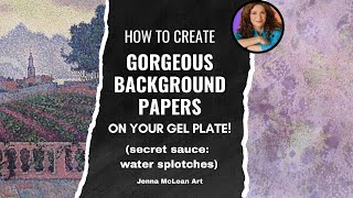 How to Create Gorgeous Background Papers on Your Gel Plate! (secret sauce...water splotches)