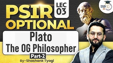 Plato The OG Philosopher Part 2 | PSIR Optional | Shashank Tyagi | StudyIQ IAS