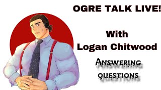 OGRE TALK LIVE!| Catching up and answering questions