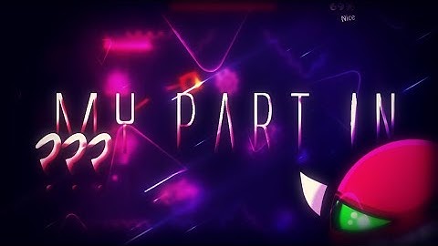 My PART in ??? Hosted by XZ | Geometry Dash 2.11