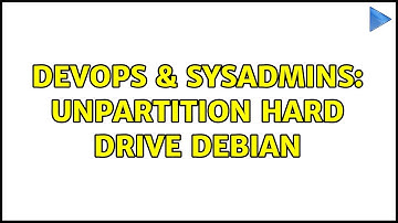 DevOps & SysAdmins: Unpartition Hard Drive Debian (2 Solutions!!)