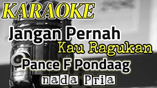 KARAOKE - JANGAN PERNAH KAU RAGUKAN ( PANCE F PONDAAG ) NADA PRIA..Arr Risto Barus