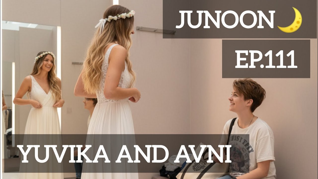 EP.111//SHAADI SHOPPING START ❤️//JUNOON🌙//YUVIKA AND AVNI//Jiya And Agni//LESBIAN LOVE STORY