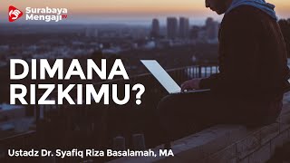 Dimana Rizkimu? - Ustadz Dr. Syafiq Riza Basalamah, M.A.