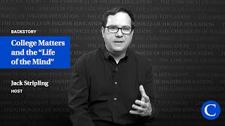 College Matters and the Life of the Mind @chroniclehighereducation