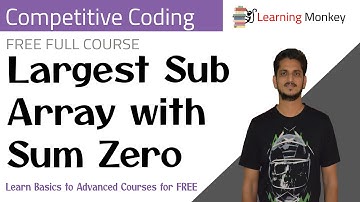 Largest Sub Array with Sum Zero || Program 54 || Competitive Coding || Learning Monkey ||