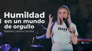 Humildad en un Mundo de Orgullo | Lorena Gamba