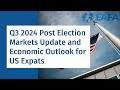 2024 Post-Election Markets Update and Economic Outlook for American Expats