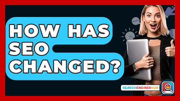 How Has SEO Changed? - SearchEnginesHub.com