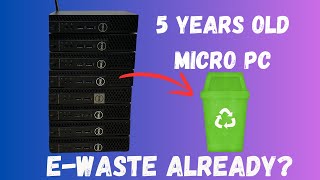 5 Years old Micro PC: E-waste already?