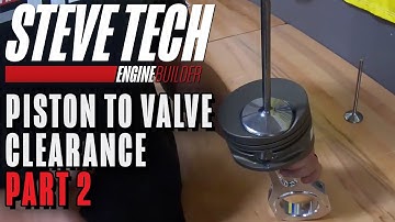 Piston to Valve Clearance – Part 2