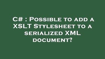 C# : Possible to add a XSLT Stylesheet to a serialized XML document?