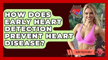 How Does Early Heart Detection Prevent Heart Disease? - Heart Health Daily