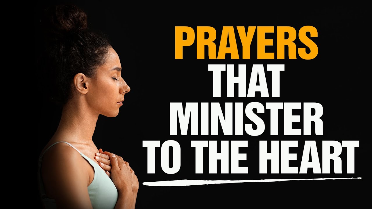 Prayers To Minister To Your Heart And Soul | LISTEN & INVITE GOD'S PRESENCE