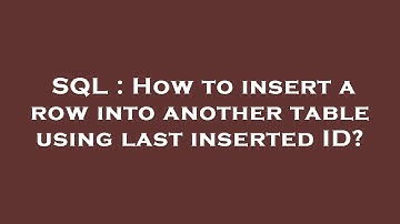 SQL : How to insert a row into another table using last inserted ID?