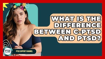 What Is The Difference Between C-PTSD And PTSD? - PTSD Support Channel