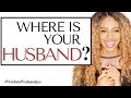 WHERE IS YOUR HUSBAND? - Wisdom Wednesdays