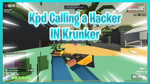 Kpd Calling a hacker in krunker