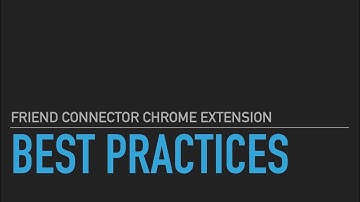 Friend Connector Chrome Extension Best Practices