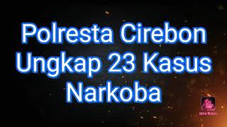 Polresta Cirebon Tangkap 28 Bandar & Pengedar Narkoba