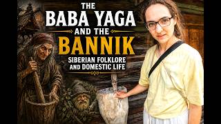 The Baba Yaga and the Bannik: Siberian Folklore and Domestic Life